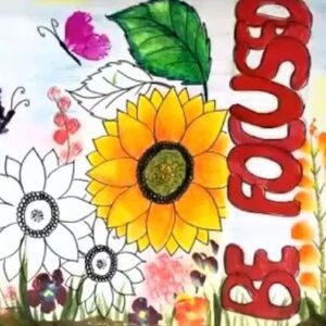 Be Focused- Sunflower Artwork | 2 Hr | Pre-Recorded | 10+ Years & Moms